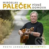 Miroslav Paleček: Písně domova (Pocta Jaroslavu Seifertovi)