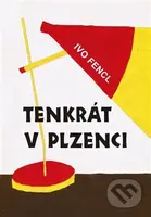Tenkrát v Plzenci - Ivo Fencl - kniha z kategorie Historie