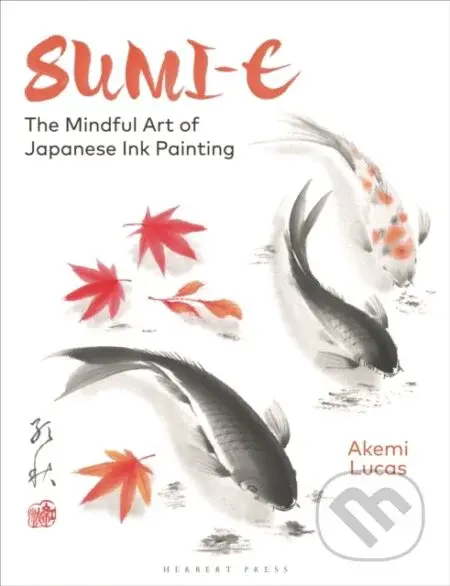 Sumi-e : The Mindful Art of Japanese Ink Painting (The Mindful Art of Japanese Ink Painting) - kniha z kategorie Malířství a sochařství