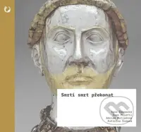 Smrtí smrt překonat (Relikvie a jejich moc ve středověku) - kniha z kategorie Historie