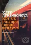 Kdy už přijdou dobré zprávy? - Kate Atkinson