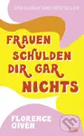 Frauen schulden dir gar nichts - Florence Given