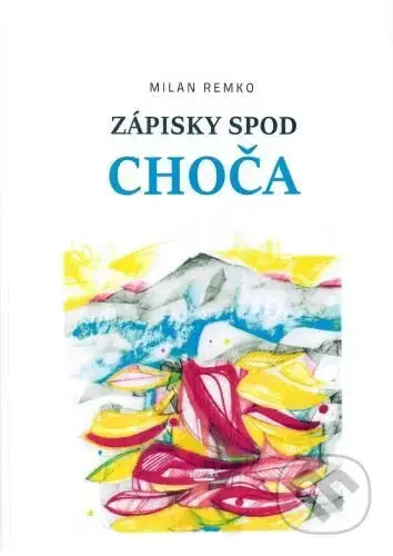 Zápisky spod Choča - Milan Remko - kniha z kategorie Společenská beletrie