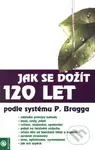 Jak se dožít 120 let (podle systému Paula Bragga) - kniha z kategorie Pozitivní myšlení
