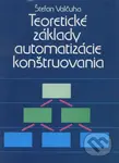 Teoretické základy automatizácie konštruovania - Štefan Valčcuha - kniha z kategorie Vysoké školy
