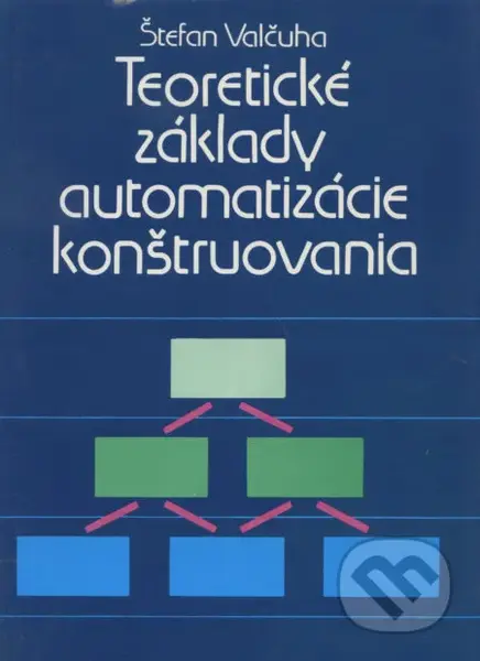 Teoretické základy automatizácie konštruovania - Štefan Valčcuha - kniha z kategorie Vysoké školy