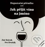 Degustační příručka aneb jak přijít vínu na jméno - Ivo Dvořák, Jan Stávek - kniha z kategorie Podle potraviny