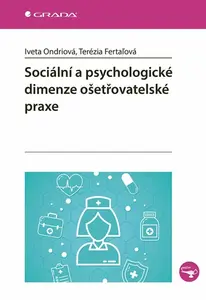 Sociální a psychologické dimenze ošetřovatelské praxe - Fertaľová Terézia, Iveta Ondriová