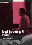 Byl jsem při tom - Jerzy Kosiński