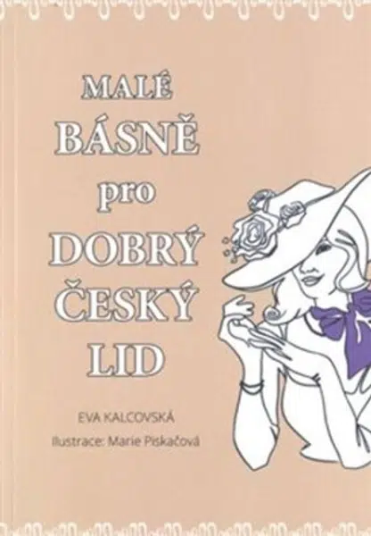 Malé básně pro dobrý český lid - Eva Kalcovská, Marie Piskačová