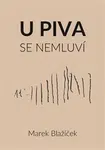 U piva se nemluví - Marek Blažíček
