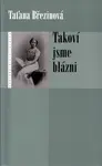 Takoví jsme blázni - Taťana Březinová
