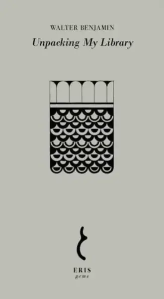 Unpacking My Library - Walter Benjamin