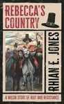 Rebeccaâ€™s Country - Rhian E. Jones