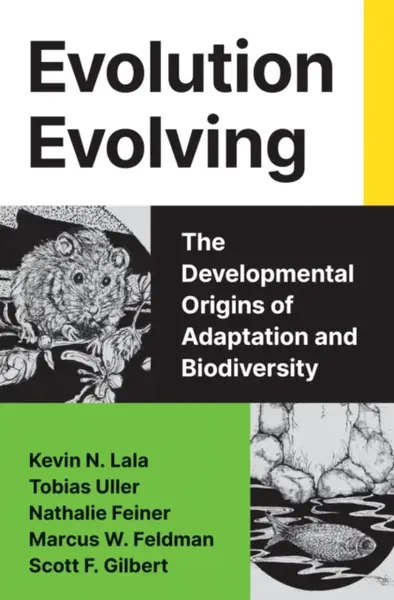 Evolution Evolving - Kevin N. Lala, Tobias Uller, Scott F. Gilbert, Nathalie Feiner, Marcus Feldman
