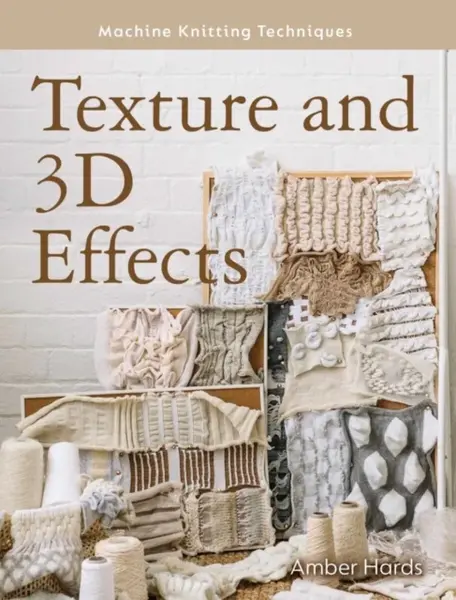 Machine Knitting Techniques: Texture and 3D Effects - Amber Hards