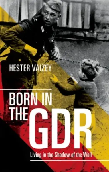 Born in the GDR - Hester  Vaizey