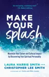 Make Your Splash â€“ Maximize Your Career and Cultural Impact by Discovering Your Spiritual Personality - Christopher Lee Smith, Mike Jacobs, Laura Ha