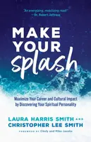 Make Your Splash â€“ Maximize Your Career and Cultural Impact by Discovering Your Spiritual Personality - Christopher Lee Smith, Mike Jacobs, Laura Ha