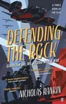Defending the Rock - Nicholas Rankin