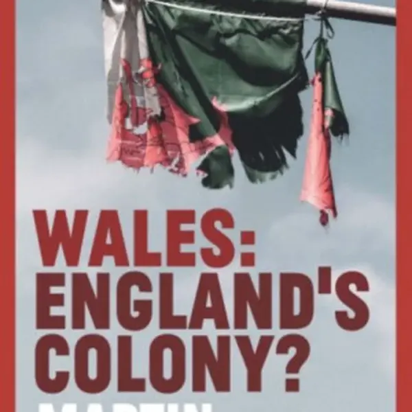 Wales: England's Colony? - Martin Johnes