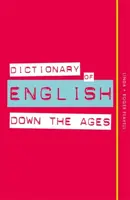 Dictionary of English Down the Ages - Linda Flavell, Roger Flavell