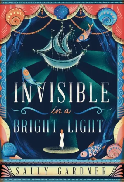 Invisible in a Bright Light - Sally Gardner