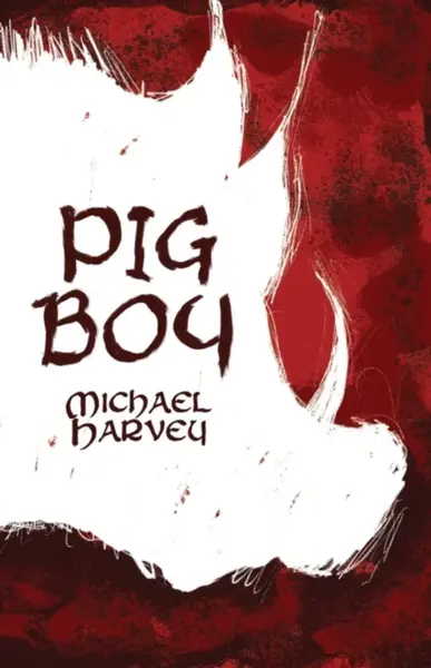 Pig Boy - Michael Harvey