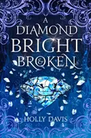 A Diamond Bright and Broken - Holly Davisová