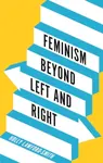Feminism Beyond Left and Right - Holly  Lawford-Smith
