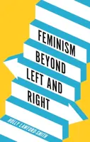 Feminism Beyond Left and Right - Holly  Lawford-Smith