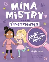 Mina Mistry Investigates: The Case of the Disappearing Pets - Angie Lakeová