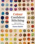 Colour Confident Stitching - Karen Barbe