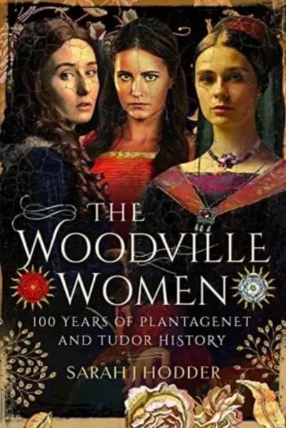The Woodville Women - Sarah J Hodder