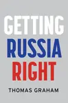Getting Russia Right - Thomas  Graham