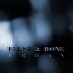 RODAN – Flesh & Bone
