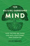 Nature Embedded Mind, The - Julie Brams
