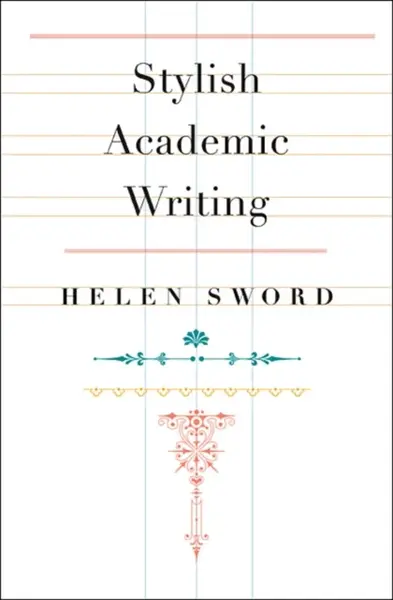 Stylish Academic Writing - Helen Sword