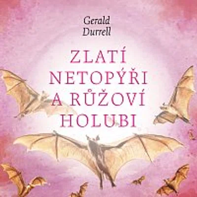 Aleš Procházka – Durrell: Zlatí netopýři a růžoví holubi