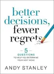 Better Decisions, Fewer Regrets - Andy Stanley