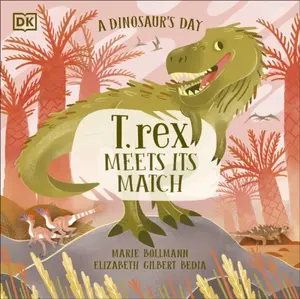 A Dinosaurâ€™s Day: T. rex Meets His Match - Elizabeth Gilbert Bedia