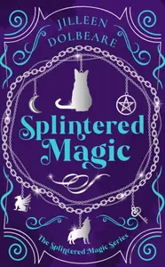 Splintered Magic - Jilleen Dolbeare