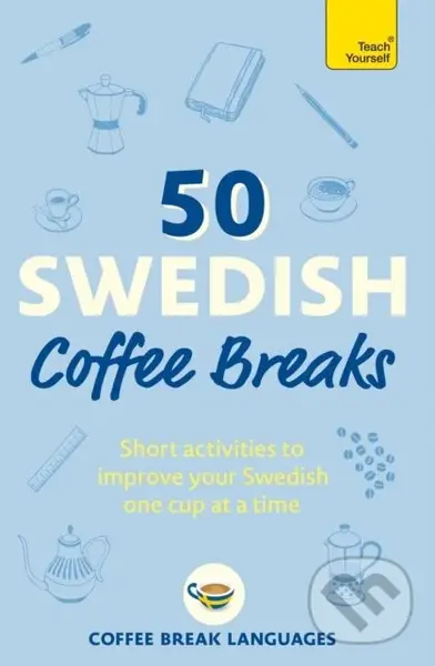 50 Swedish Coffee Breaks (Short activities to improve your Swedish one cup at a time) - Coffee Break Languages
