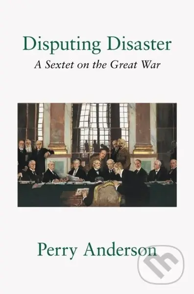 Disputing Disaster (A Sextet on the Great War) - Perry Anderson