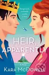 Heir, Apparently (A Novel) - Kara McDowell