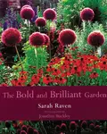 The Bold and Brilliant Garden - Sarah Raven