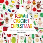 Kawaii Crochet Christmas: 40 Super Cute Amigurumi Patterns for the Festive Season