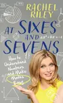 At Sixes and Sevens - Rachel Riley