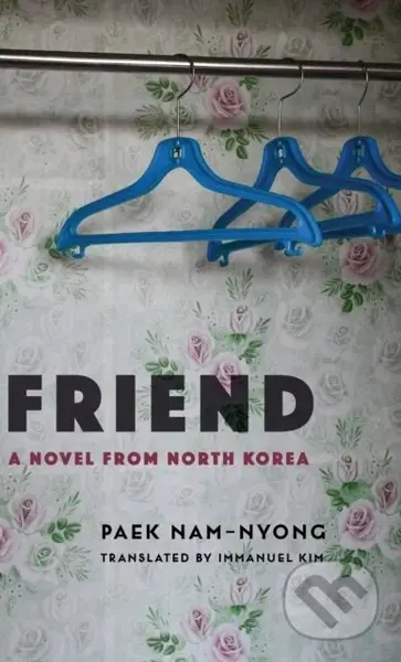 Friend (A Novel from North Korea) - Nam-nyong Paek - kniha z kategorie Společenská beletrie