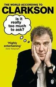 Is It Really Too Much To Ask? - Jeremy Clarkson